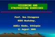 VISIONING AND STRATEGIZING EXERCISES Prof. Ben Kiregyera NSDS Workshop, Addis Ababa, Ethiopia 11 August 2005