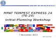 UNCLASSIFIED 1 MPAT TEMPEST EXPRESS 24 (TE-24) Initial Planning Workshop 7 November 2013 7 November 2013