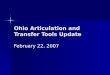 Ohio Articulation and Transfer Tools Update February 22, 2007