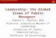 Leadership: the Global Views of Public Managers Robert C. Myrtle, DPA Director, Executive Master of Leadership Professor of Public Administration, Professor