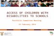 ACCESS OF CHILDREN WITH DISABILITIES TO SCHOOLS Portfolio Committee Meeting 19 February 2014