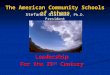 Leadership For the 21 st Century The American Community Schools of Athens Stefanos Gialamas, Ph.D. President