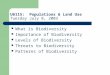 U6115: Populations & Land Use Tuesday July 8, 2003 What is Biodiversity Importance of Biodiversity Levels of Biodiversity Threats to Biodiversity Patterns