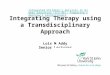 Integrating Therapy using a Transdisciplinary Approach Lois M Addy Senior Lecturer Integrated Children's Services in Higher Education (ICS-HE): Preparing