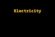 Electricity Table of Contents. Current and Voltage Difference Electric Current - the movement of electric charges in a single direction In a metal or