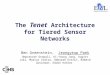 The Tenet Architecture for Tiered Sensor Networks Ben Greenstein, Jeongyeup Paek Omprakash Gnawali, Ki-Young Jang, August Joki, Marcos Vieira, Deborah