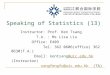 Instructor: Prof. Ken Tsang T.A. : Ms Lisa Liu Office: E409 Tel: 362 0606(office) 362 0630(T.A.) Email: kentsang@uic.edu.hk (Instructor)@uic.edu.hk songfengfu@uic.edu.hk