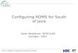 Configuring ROMS for South of Java Kate Hedstrom, ARSC/UAF October, 2007
