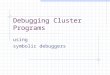 Debugging Cluster Programs using symbolic debuggers