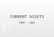 CURRENT ASSETS EMBA - 2005. 2 Economic Consequences of Accounting ► on wealth or behavior of  lenders and investors  reporting entities, their management