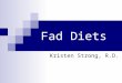 Fad Diets Kristen Strong, R.D.. According to a recent survey… 26 percent of women and 19 percent of men in the United States said they were on a diet