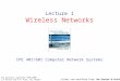 Lecture 1 Wireless Networks CPE 401/601 Computer Network Systems slides are modified from Jim Kurose & Keith Ross All material copyright 1996-2009 J.F