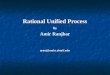 Rational Unified Process Amir Ranjbar by aranj@mehr.sharif.edu