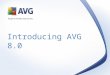 Introducing AVG 8.0.  New User Interface - dramatically simplified navigation, intuitive and efficient  New High-Performance Scanning Engine – combined