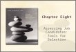 Chapter Eight Assessing Job Candidates: Tools for Selection
