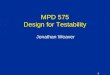 1 MPD 575 Design for Testability Jonathan Weaver