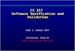 CS 217 Software Verification and Validation Week 2, Summer 2014 Instructor: Dong Si dsi