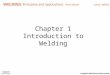Chapter 1 Introduction to Welding. Objectives Explain each welding process List factors affecting welding process selection Discuss the history of welding