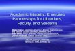 Academic Integrity: Emerging Partnerships for Librarians, Faculty, and Students Elaine Fairey, Associate University Librarian Public Services and Director,