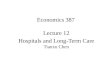 Economics 387 Lecture 12 Hospitals and Long-Term Care Tianxu Chen