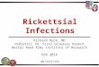 Rickettsial Infections UNCLASSIFIED Richard Ruck, MD Pediatric ID, Viral Diseases Branch Walter Reed Army Institute of Research FEB 2014