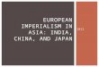 2012 EUROPEAN IMPERIALISM IN ASIA: INDIA, CHINA, AND JAPAN