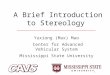 A Brief Introduction to Stereology Yuxiong (Max) Mao Center for Advanced Vehicular System Mississippi State University