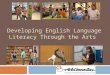 DEVELOPING ENGLISH LANGUAGE LITERACY THROUGH THE ARTS