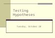 Testing Hypotheses Tuesday, October 28. Objectives: Understand the logic of hypothesis testing and following related concepts Sidedness of a test (left-,