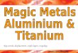 GCSE Core Chemistry similarities & differences Exam tip; You must know BOTH the similarities & differences between Aluminium and Titanium Key words; displacement,
