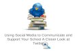 Using Social Media to Communicate and Support Your School A Closer Look at Twitter