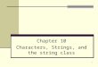 1 Chapter 10 Characters, Strings, and the string class