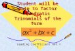 Student will be able to factor Quadratic Trinomials of the form Leading coefficient not = 1 Leading coefficient not = 1