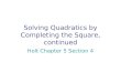 Solving Quadratics by Completing the Square, continued Holt Chapter 5 Section 4
