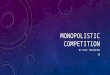 MONOPOLISTIC COMPETITION BY ELIF YURTSEVER 1B. CHARACTERISTICS 1) A relatively large number of sellers 2) differentiated products (often promoted by heavy