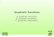 1 Quadratic functions A. Quadratic functions B. Quadratic equations C. Quadratic inequalities