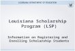 Louisiana Scholarship Program (LSP) Information on Registering and Enrolling Scholarship Students