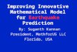 Improving Innovative Mathematical Model for Earthquake Prediction By: Suganth Kannan President, MathforUS LLC Florida, USA
