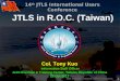 14th JTLS International Users Conference 1 JTLS in R.O.C. (Taiwan) Col. Tony Kuo Information Staff Officer Joint Exercise & Training Center, Taiwan, Republic