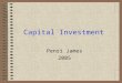 Capital Investment Penri James 2005. 2 Definition of Capital wealth in the form of money or property owned by a person business and human resources with