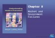 Chapter 8 Market and Government Failures. Copyright © 2008 Pearson Addison Wesley. All rights reserved. 32-2 Did You Know That... Every decision involving