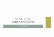 CHAPTER 5 STATES OF CONSCIOUSNESS. CONSCIOUSNESS “The process by which the brain creates a model of internal and external experience.” The part of the