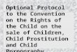 Optional Protocol to the Convention on the Rights of the Child on the sale of Children, Child Prostitution and Child Pornography