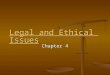 Legal and Ethical Issues Legal and Ethical Issues Chapter 4