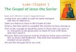 Luke: Chapter 1 The Gospel of Jesus the Savior Begin each reflection in prayer: Suggested prayer: Loving God, you called us each by name and gave you’re