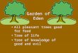 Garden of Eden All pleasant trees good for food Tree of life Tree of knowledge of good and evil