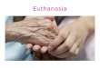Euthanasia. Euthanasia is a practice contrary to both God’s law and most governmental laws