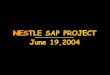 Ahmad Zelzle Marinela Vasile Rick Elston Samir Causevic June 19,2004 Nestlé USA's SAP project Nestlé USA's SAP project