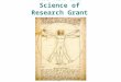 The Art and Science of Research Grant Writing. What makes a good grant? Lots of things.... 1. Good grants: - are creative - fill gaps in our knowledge