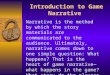 Introduction to Game Narrative Narrative is the method by which the story materials are communicated to the audience. Ultimately, narrative comes down